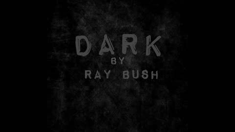 Dark | By Ray Bush