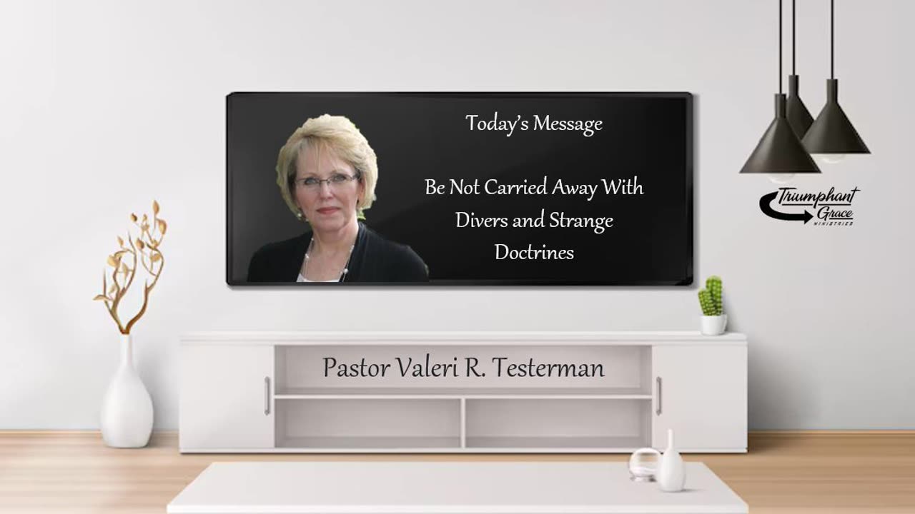 Be Not Carried Away With Divers and Strange Doctrines