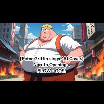 [Peter Griffin sings/AI Cover] Naruto Opening 4 FLOW - GO!!!