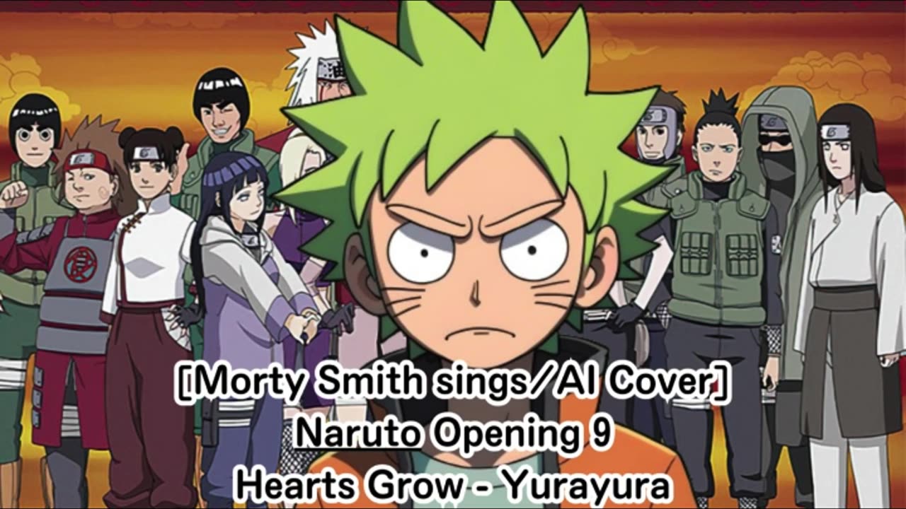[Morty Smith sings/AI Cover] Naruto Opening 9 Hearts Grow - Yurayura