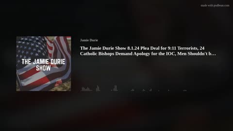 The Jamie Durie Show 8.1.24 9/11 Plea Deal, 24 Catholic Bishops Call Out IOC, Men Boxing Women.