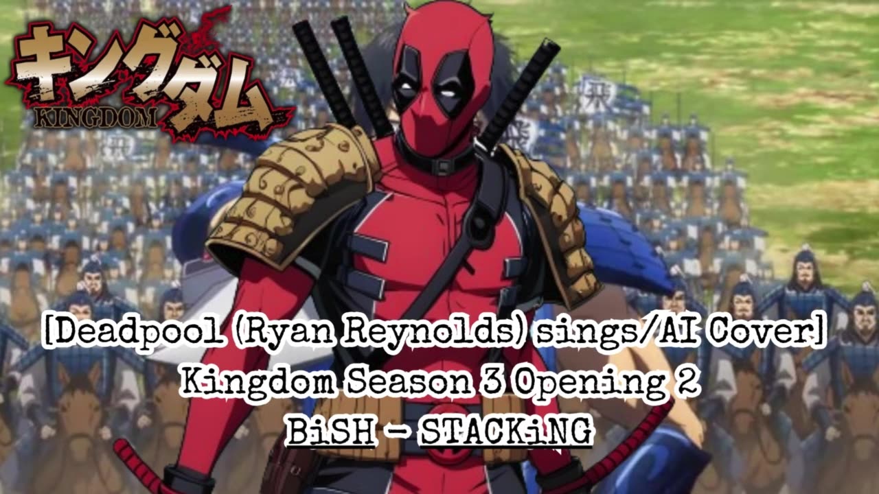 [Deadpool (Ryan Reynolds)sings/AI Cover] Kingdom Season 3 Opening 2 BiSH - STACKiNG