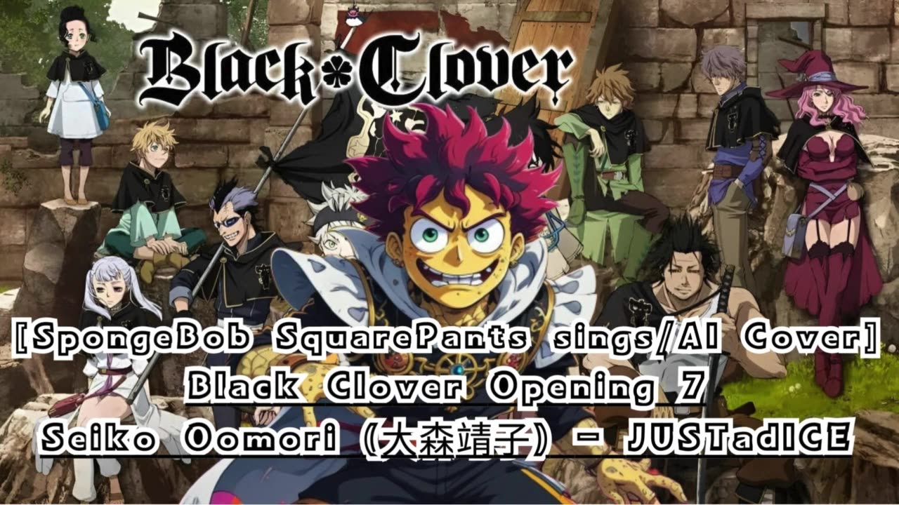 [SpongeBob sings/AI Cover] Black Clover Opening 7 Seiko Oomori - JUSTadICE