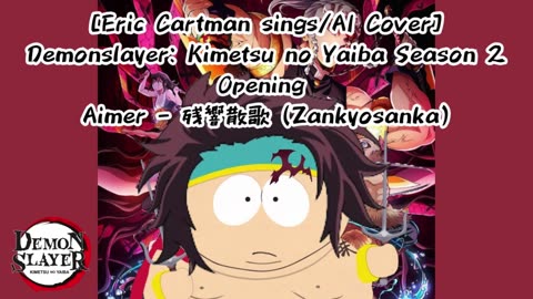 [Eric Cartman sings/AI Cover] Demon Slayer: Yuukaku-hen Opening Aimer - Zankyou Sanka