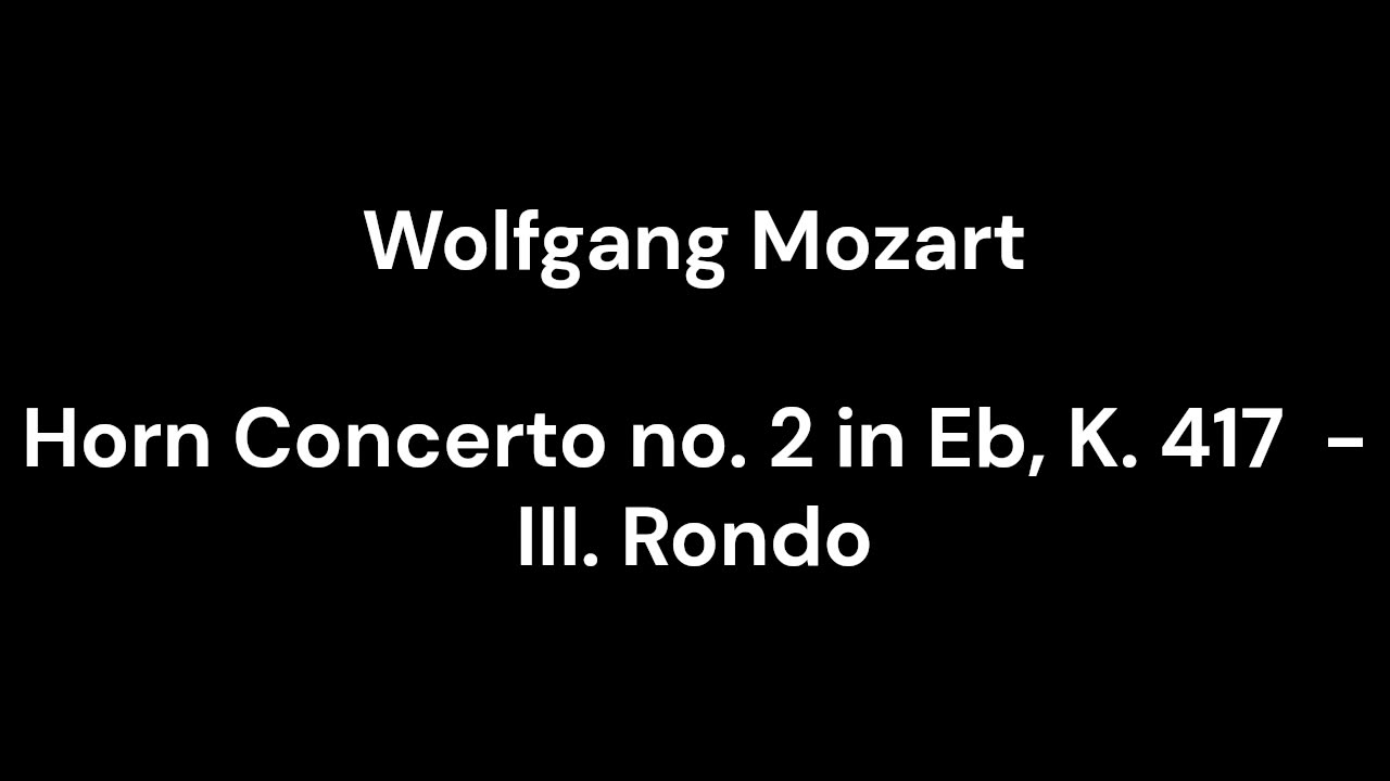 Horn Concerto no. 2 in Eb, K. 417 - III. Rondo