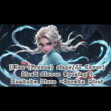 [Elsa (Frozen) sings/AI Cover] Black Clover Opening 1 Kankaku Piero - Haruka Mirai