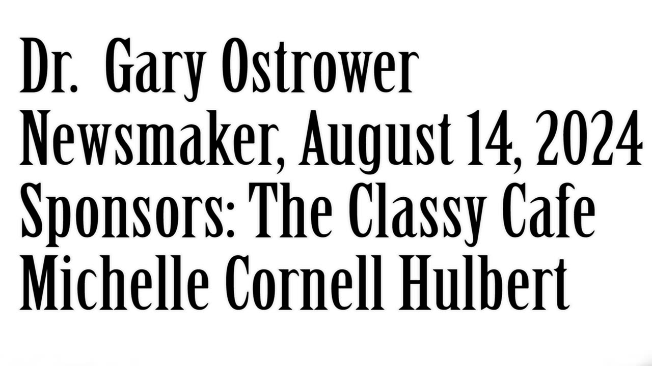 Newsmaker, August 14, 2024, Dr Gary Ostrower