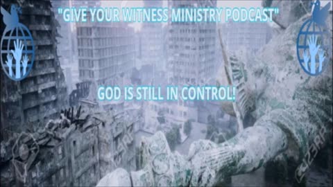 Give Your Witness Podcast God Is Still In Control