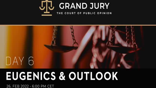 GRAND JURY: Day 6 – “The Peoples’ Court of Public Opinion” – Eugenics & Outlook