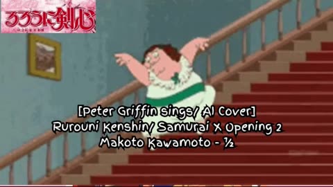 [Peter Griffin sings/AI Cover] Rurouni Kenshin/Samurai X Opening 2| Makoto Kawamoto - "½" / One Half
