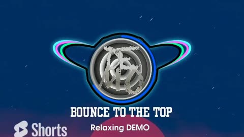 Relaxing DEMO - Bounce to the Top