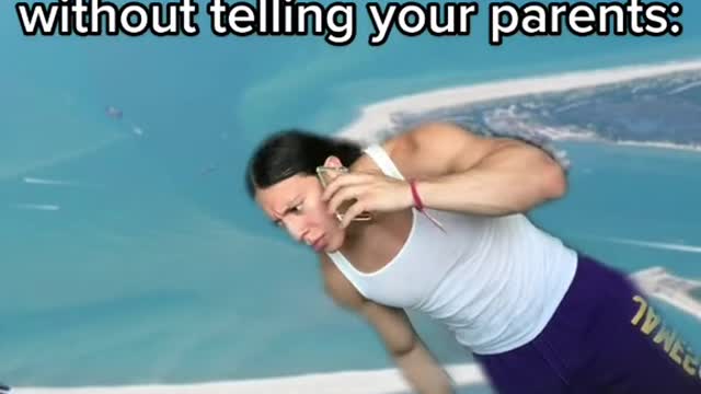 You went skydiving without telling your parents: