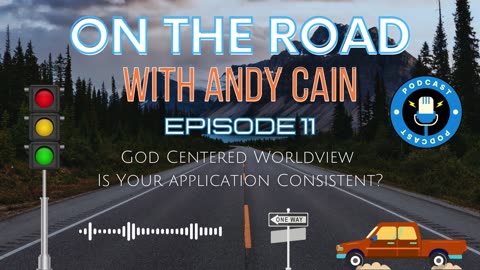 On The Road - Episode 11 - God Centered Worldview - Is Your Application Consistent?