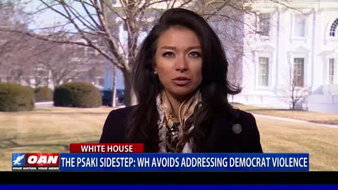 The Psaki Sidestep - WH Avoids Addressing Democrat Violence