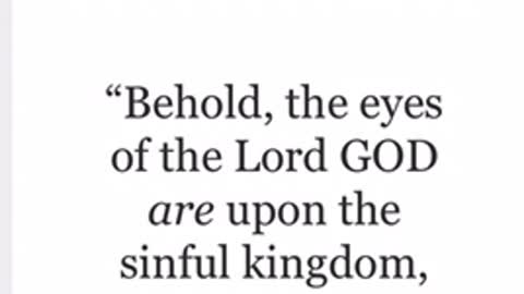 the eyes of the Lord GOD are upon the modern day Babylon sinful kingdom.
