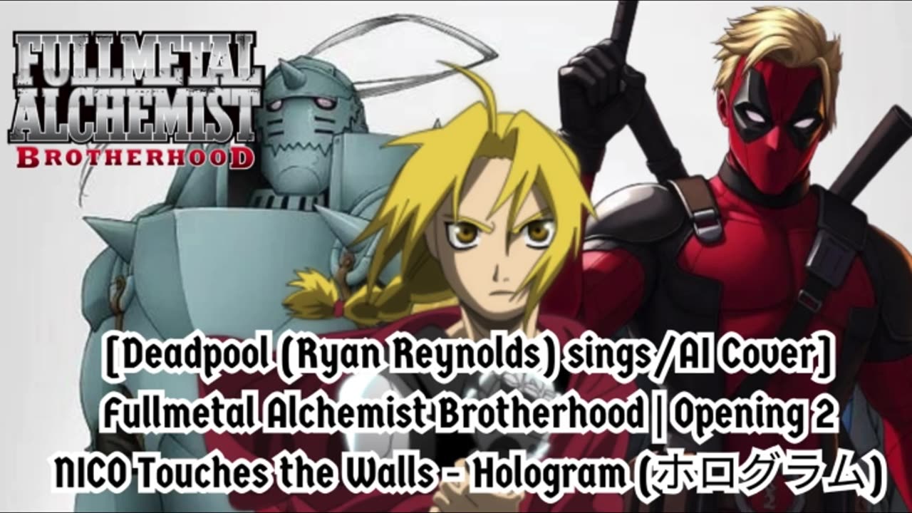 [Deadpool sings/AI Cover] Fullmetal Alchemist Brotherhood OP 2 Nico Touches the Walls - Hologram