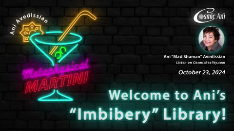 "Metaphysical Martini" 10/23/2024 - Welcome to Ani's "Imbibery" Library!