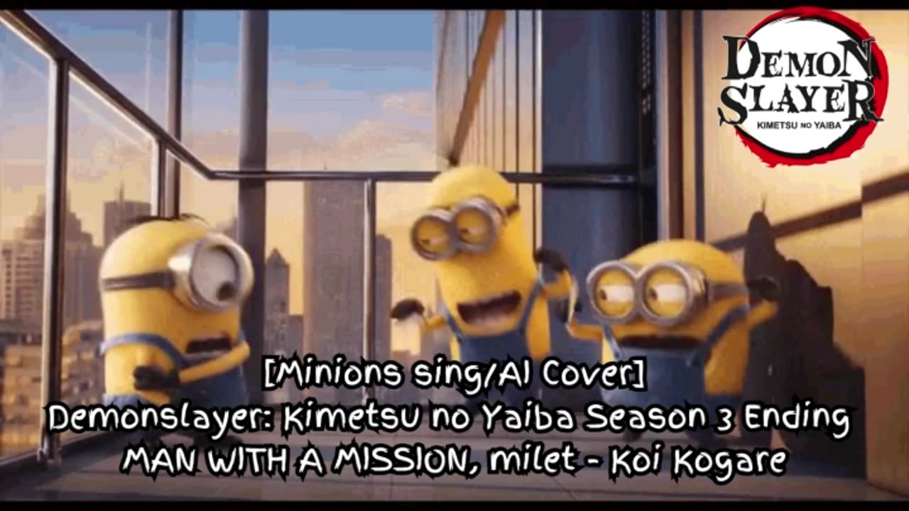 [Minions sing/AI Cover] Demon Slayer Season 3 ED - milet, MAN WITH A MISSION - Koi Kogare