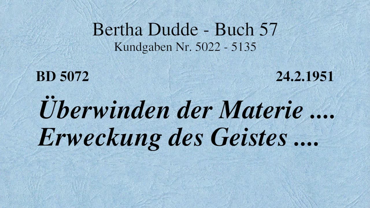 BD 5072 - ÜBERWINDEN DER MATERIE .... ERWECKUNG DES GEISTES ....