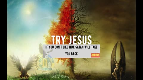 Try Jesus: If you don't like Him, Satan will take you back