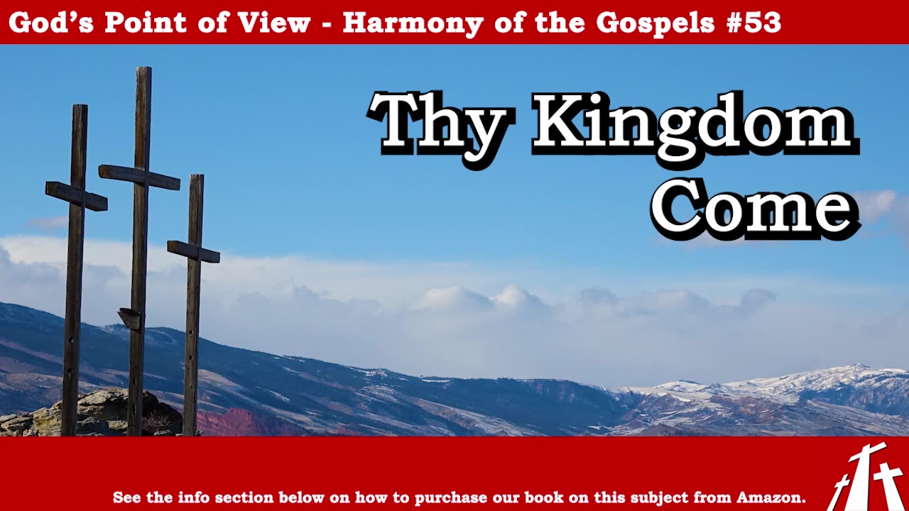 Harmony of the Gospels #53 - Thy Kingdom Come || BIBLE TEACHING GOSPEL