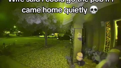 Wife said I could go to the pub if I came home quietly