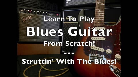 Learn To 'Play Blues Guitar' From Scratch - Struttin' With The Blues!