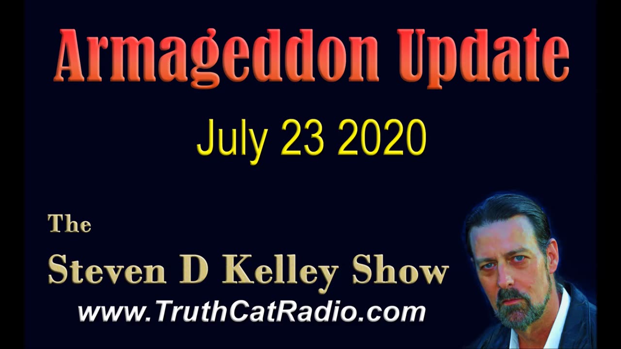 Armageddon Update, The Steven D Kelley Show July-23-2020