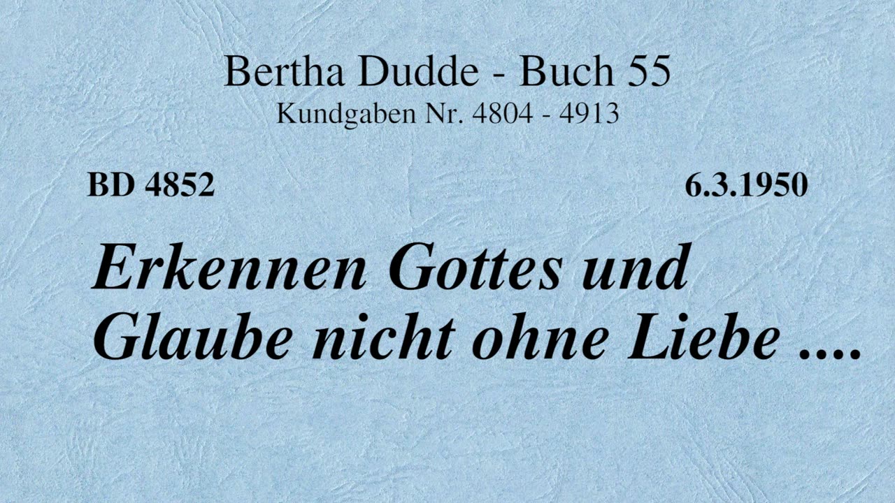 BD 4852 - ERKENNEN GOTTES UND GLAUBE NICHT OHNE LIEBE ....