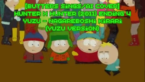 [Butters sings/AI Cover] Hunter x Hunter 2011 Ending 4 | YUZU - Nagareboshi Kirari (YUZU Version)