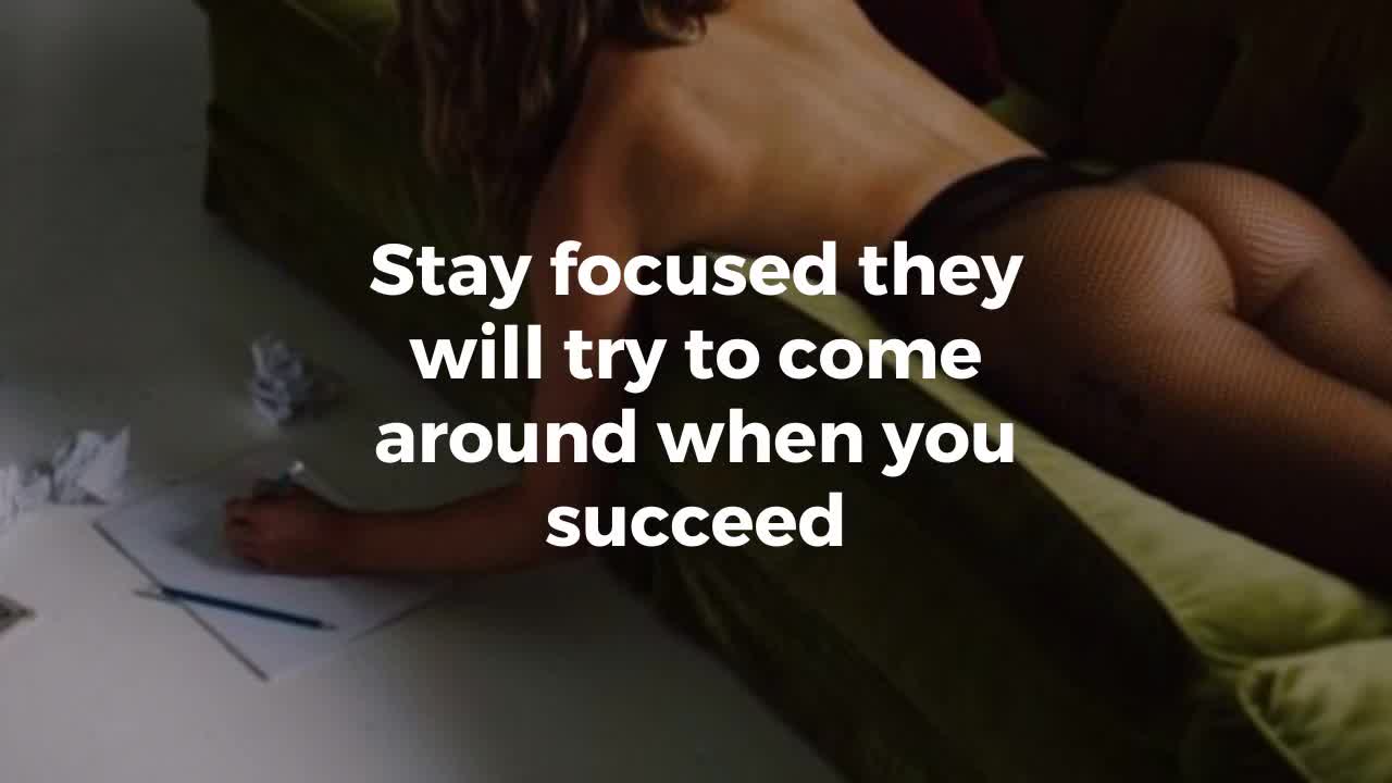 Stay focused they will try to come around when you succeed - Affirmations