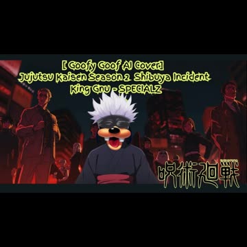 [Goofy Goof sings/AI Cover] Jujutsu Kaisen Season 2 Opening 2 King Gnu - SPECIALZ
