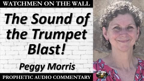 “The Sound of the Trumpet Blast!” – Powerful Prophetic Encouragement from Peggy Morris