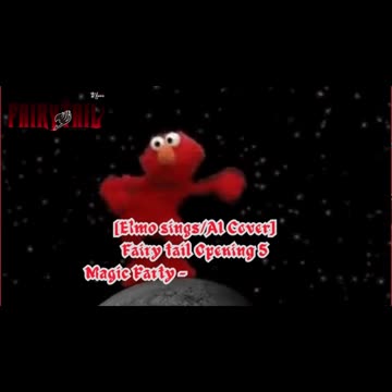 [Elmo sings/AI Cover] Fairy tail Opening 5 | Magic Party - Egao No Mahou (エガオノマホウ)