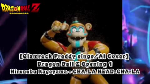 [Glamrock Freddy sings/AI Cover] Dragon Ball Z Opening Hironobu Kageyama - CHA- LA-HEAD-CHA-LA