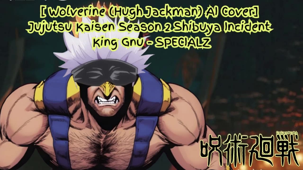 [Wolverine sings/AI Cover] Jujutsu Kaisen Season 2 Opening 2 King Gnu - SPECIALZ