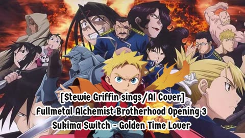 [StewieGriffin sings/AI Cover] Fullmetal Alchemist Brotherhood OP3 Sukima Switch - Golden Time Lover
