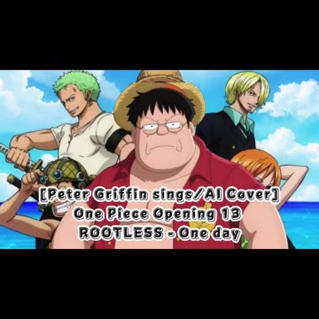 [Peter Griffin sings/AI Cover] One Piece Opening 13 The ROOTLESS - One day
