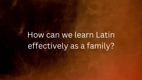 Q192, How can we learn Latin effectively as a family?