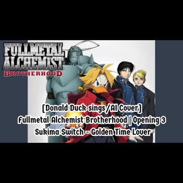[Donald Duck sings/AI Cover] Fullmetal Alchemist Brotherhood OP 3 Sukima Switch - Golden Time Lover