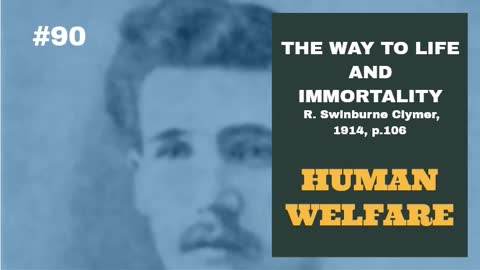 #90: HUMAN WELFARE: The Way To Life and Immortality, Reuben Swinburne Clymer, 1914, p. 106