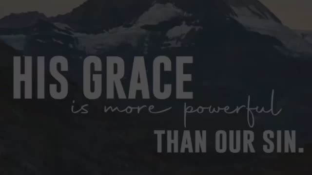 Focus on the lord , that his grace is more powerful than our sin .