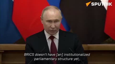 Russian President Putin Announces BRICS Will form its Own Parliament