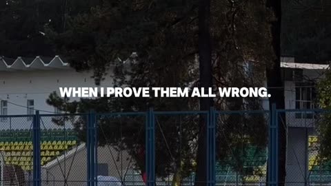 Prove them wrong.