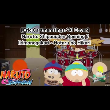 [Eric Cartman sings/AI Cover] Naruto: Shippuden Opening 5 Ikimono-Gakari - Hotaru no Hikari