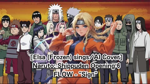 [Elsa (Frozen) sings/AI Cover] Naruto:Shippuden Opening 6 FLOW - Sign