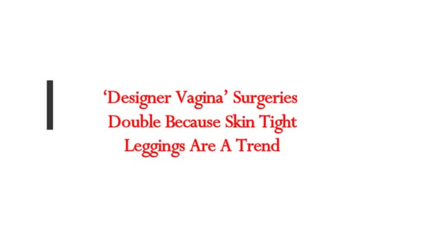 ‘Designer Vagina’ Surgeries Double Because Skin Tight Leggings Are A Trend