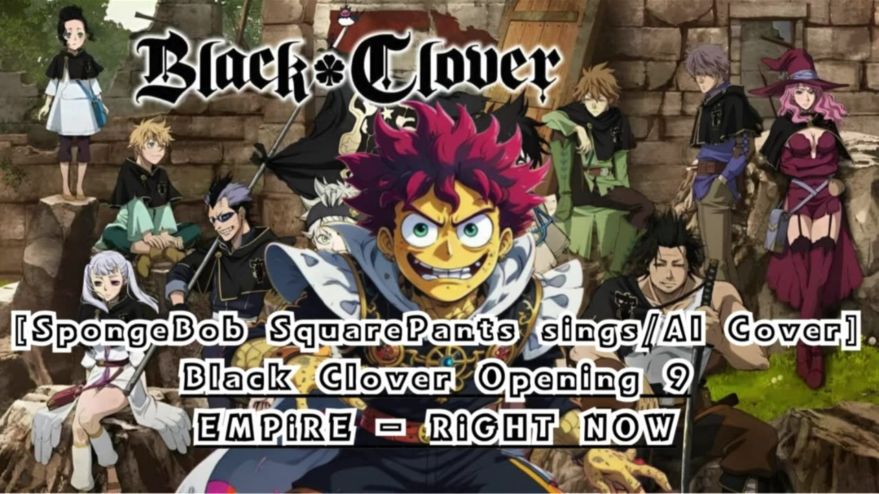 [SpongeBob sings/AI Cover] Black Clover Opening 9 EMPiRE - RiGHT NOW