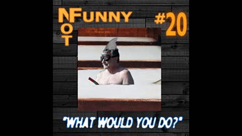 NotFunny Episode 20 – What Would You Do? (feat.garden)