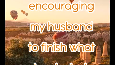 Prayer for my Husband encouragement to finish what he started.